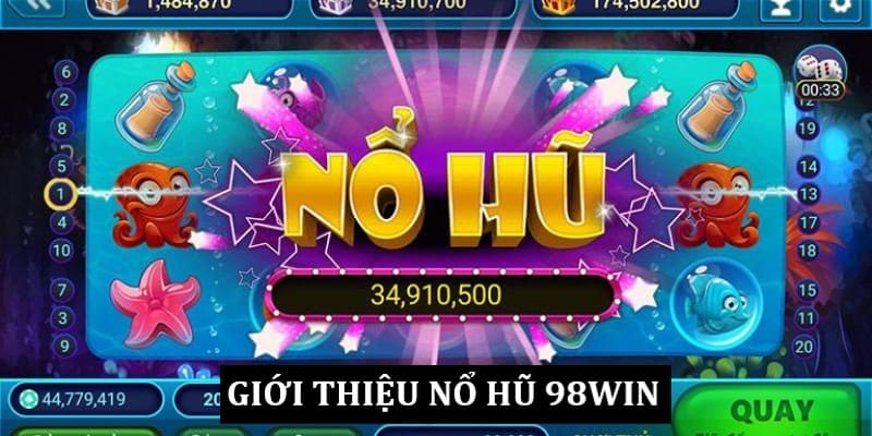 Nổ hũ 98Win và những thông tin giới thiệu liên quan 