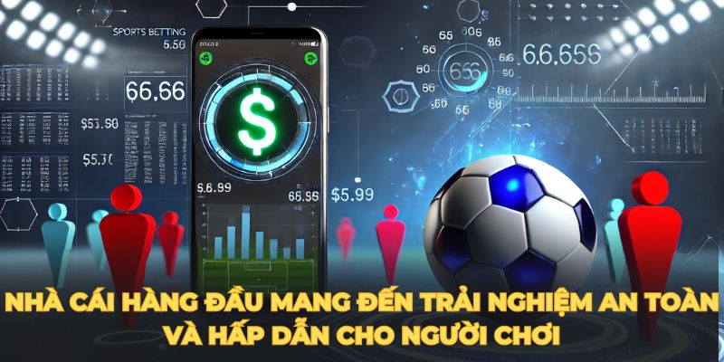 Nhà cái hàng đầu mang đến trải nghiệm an toàn và hấp dẫn cho người chơi