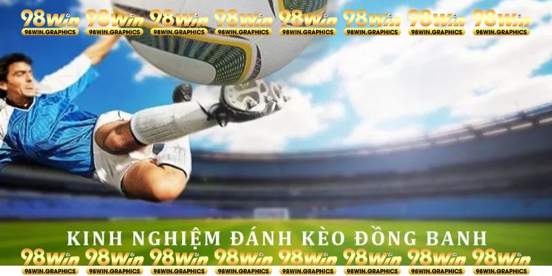 Tổng hợp các kinh nghiệm cược kèo đồng banh hiệu quả nhất